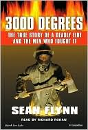 3000 Degrees: The True Story Of A Deadly Fire And The Men Who Fought It book written by Sean Flynn