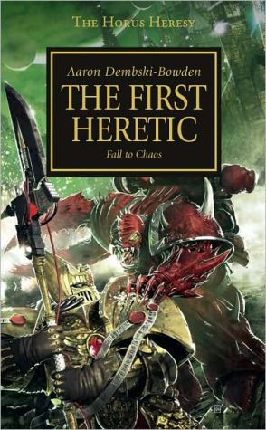 The First Heretic (Horus Heresy Series) book written by Aaron Dembski-Bowden