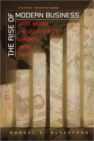 The Rise of Modern Business: Great Britain, the United States, Germany, Japan, and China book written by Mansel G. Blackford