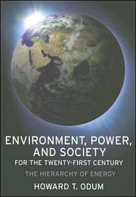 Environment, Power and Society for the Twenty-First Century: The Hierarchy of Energy book written by Howard T. Odum