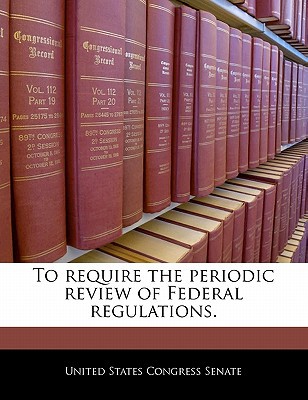 To Require the Periodic Review of Federal Regulations. magazine reviews