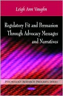 Regulatory Fit and Persuasion Through Advocacy Messages and Narratives book written by Leigh Ann Vaughn