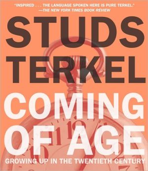 Coming of Age: Growing up in the Twentieth Century book written by Studs Terkel
