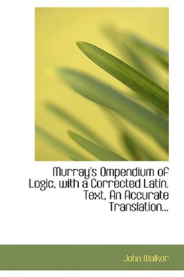 Murray's Ompendium of Logic, with a Corrected Latin. Text, an Accurate Translation... magazine reviews