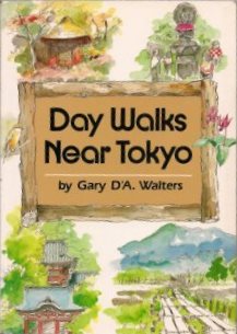 Day Walks Near Tokyo book written by Gary D. Walters
