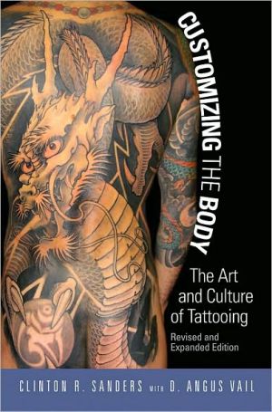 Customizing the Body: The Art and Culture of Tattooing book written by Clinton R. Sanders