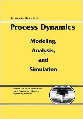 Process Dynamics: Modeling, Analysis and Simulation book written by B. Wayne Bequette