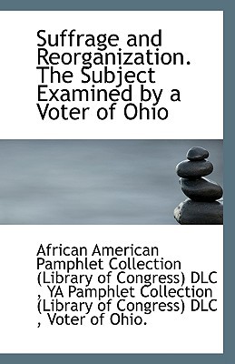 Suffrage and Reorganization. the Subject Examined by a Voter of Ohio magazine reviews