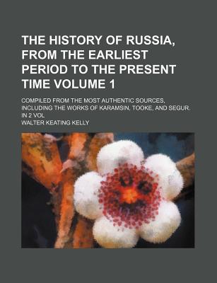 The History of Russia, from the Earliest Period to the Present Time Volume 1 magazine reviews