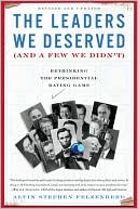 The Leaders We Deserved (and a Few We Didn't): Rethinking the Presidential Rating Game book written by Alvin S. Felzenberg