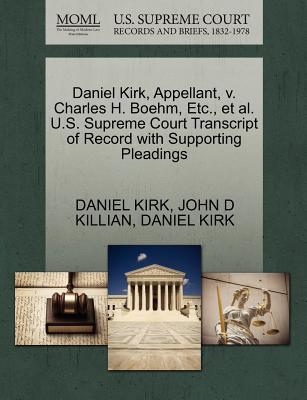 Daniel Kirk, Appellant, V. Charles H. Boehm, Etc., et al. U.S. Supreme Court Transcript of Record with Supporting Pleadings written by Daniel Kirk