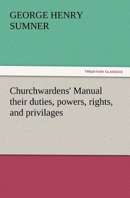 Churchwardens' Manual Their Duties, Powers, Rights, and Privilages magazine reviews