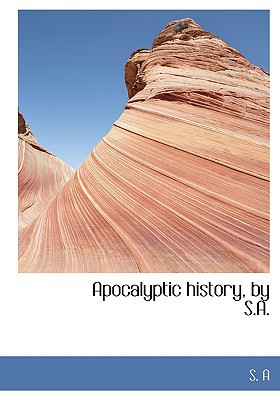 Apocalyptic History, by S.A. book written by S. A