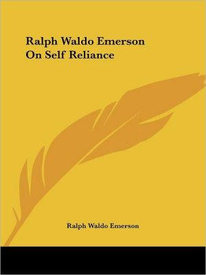 Ralph Waldo Emerson On Self Reliance book written by Ralph Waldo Emerson