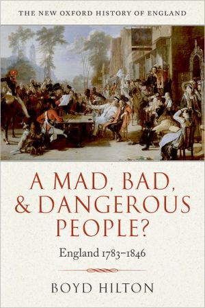 A Mad, Bad, and Dangerous People?: England 1783-1846 book written by Boyd Hilton