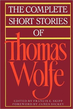 The Complete Short Stories Of Thomas Wolfe written by Thomas Wolfe