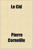 Le Cid book written by Pierre Corneille