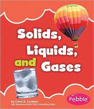 Solids, Liquids, and Gases book written by Carol K. Lindeen