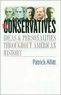 The Conservatives: Ideas and Personalities Throughout American History book written by Patrick Allitt