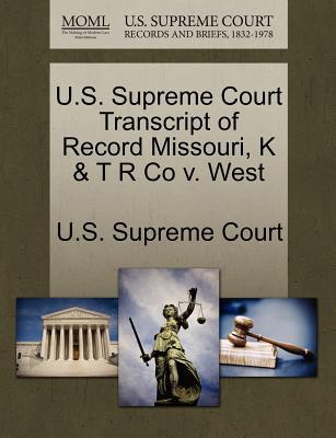U.S. Supreme Court Transcript of Record Missouri, K & T R Co V. West magazine reviews
