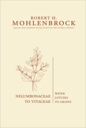 Nelumbonaceae to Vitaceae: Water Lotuses to Grapes book written by Robert H. Mohlenbrock