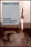 The Rocket and the Reich : Peenemunde and the Coming of the Ballistic Missile Era book written by Michael J. Neufeld