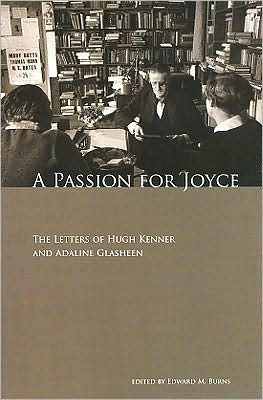 A Passion for Joyce: The Letters of Hugh Kenner & Adaline Glasheen book written by Edward Burns