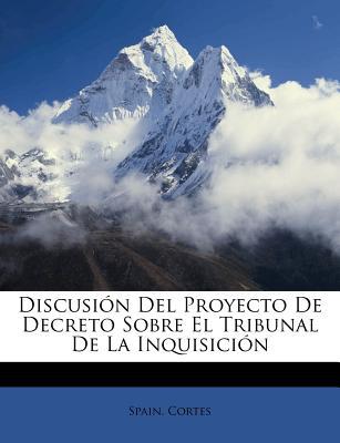 Discusi N del Proyecto de Decreto Sobre El Tribunal de La Inquisici N magazine reviews