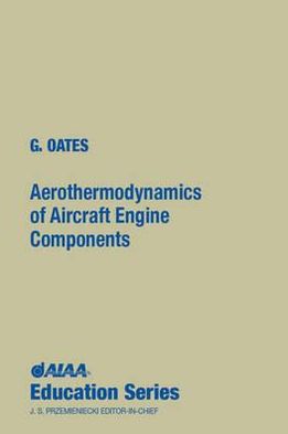 Aerothermodynamics of Aircraft Engine Components, Winner of the Summerfield Book Award.

 Design and R&D engineers and students will value the comprehensive, meticulous coverage in this volume, which, under the expert editorial supervision of Gordon C. Oates, features the invited work of prom, Aerothermodynamics of Aircraft Engine Components
