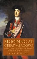 Blooding at Great Meadows: Young George Washington and the Battle That Shaped the Man book written by Alan Axelrod