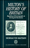 Milton's History of Britain: Republican Historiography in the English Revolution (Oxford English Monographs Series) book written by Nicholas von Maltzahn