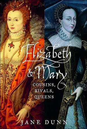 Elizabeth & Mary: Cousins, Rivals, Queens book written by Jane Dunn