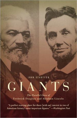 Giants: The Parallel Lives of Frederick Douglass and Abraham Lincoln book written by John Stauffer