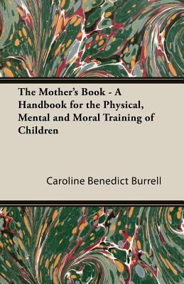 The Mother's Book - A Handbook for the Physical, Mental and Moral Training of Children magazine reviews