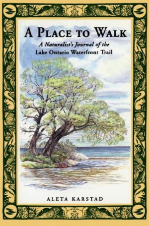 A Place to Walk : A Naturalist's Journal of the Lake Ontario Waterfront book written by Aleta Karstad