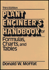 Plant Engineer's Handbook of Formulas, Charts and Tables book written by Donald W. Moffat