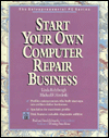 Start Your Own Computer Repair Business book written by Linda Rohrbough, Michael Hordeski