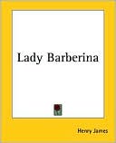Lady Barberina book written by Henry James