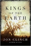 Kings of the Earth book written by Jon Clinch