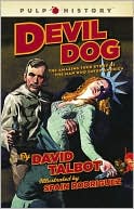 Devil Dog: The Amazing True Story of the Man Who Saved America book written by David Talbot