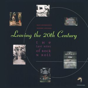Leaving The Twentieth Century: The Last Rites of Rock N Roll, Vol. 1 book written by Dave Henderson