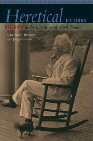 Heretical Fictions: Religion in the Literature of Mark Twain book written by LAWRENCE I. BERKOVE