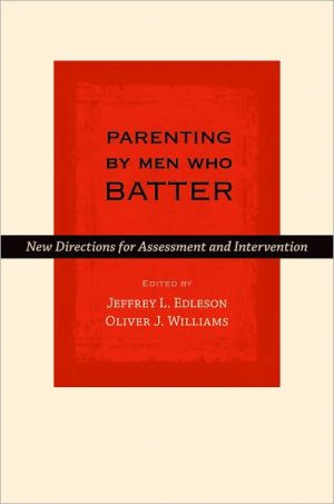 Parenting by Men Who Batter: New Directions for Assessment and Intervention book written by Jeffrey L. Edleson