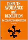 Dispute Avoidance and Resolution for Consulting Engineers book written by Richard K. Allen