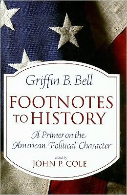 Footnotes to History: A Primer on the American Political Character book written by Griffin B. Bell