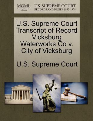 U.S. Supreme Court Transcript of Record Vicksburg Waterworks Co V. City of Vicksburg magazine reviews