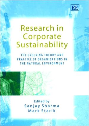 Research in Corporate Sustainability: The Evolving Theory and Practice of Organizations in the Natural Environment book written by Sanjay Sharma