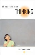 Education for Thinking book written by Deanna Kuhn