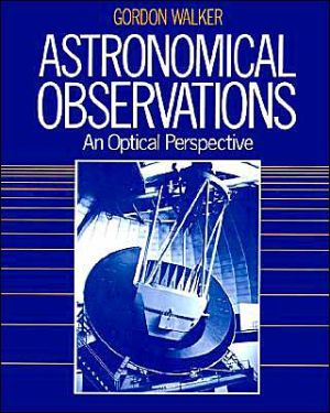 Astronomical Observations book written by Gordon Arthur Hunter Walker