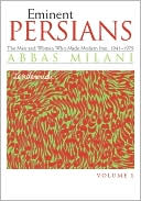 Eminent Persians: The Men and Women Who Made Modern Iran, 1941-1979, Volumes One and Two book written by Abbas Milani